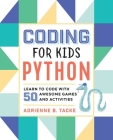 Coding for Kids: Python: Learn to Code with 50 Awesome Games and Activities By Adrienne B. Tacke Cover Image