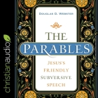 The Parables: Jesus's Friendly Subversive Speech By Douglas Webster, Bob Souer (Read by) Cover Image
