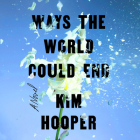 Ways the World Could End By Kim Hooper, Stephanie Willing (Read by), Pete Cross (Read by) Cover Image
