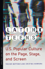 Latinx Teens: U.S. Popular Culture on the Page, Stage, and Screen (Latinx Pop Culture) By Trevor Boffone, Cristina Herrera Cover Image