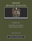 Maine Revised Statutes 2020 Edition Title 25 Internal Security And Public Safety By Odessa Publishing (Editor), Maine Government Cover Image