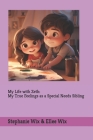 My Life with Zeth: My True Feelings as a Special Sibling By Stephanie A. Wix, Ellee Wix Cover Image