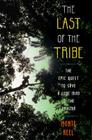 The Last of the Tribe: The Epic Quest to Save a Lone Man in the Amazon By Monte Reel Cover Image