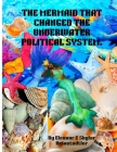 The Mermaid That Changed the Underwater Political System By Mary Reinstadtler, Eleanor And Skylar Reinstadtler Cover Image