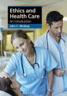 Ethics and Health Care: An Introduction (Cambridge Applied Ethics) By John C. Moskop Cover Image