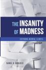 The Insanity of Madness: Defining Mental Illness By II Berger, Daniel R. Cover Image