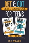 DBT & CBT Skills Workbook Bundle for Teens (2 in 1 book): A Teen's Guide to Emotional Regulation and Coping with Severe Anxiety By R. J. Miller Cover Image