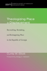 Theologizing Place in Displacement (American Society of Missiology Monograph #36) By Curtis W. Elliott, Gregg A. Okesson (Foreword by) Cover Image