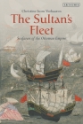 The Sultan's Fleet: Seafarers of the Ottoman Empire By Christine Isom-Verhaaren Cover Image