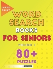 Large Print Word Search Books For Seniors: 80+ Gentle Brain Puzzles For Men And Women: Volume 1: A Great Gift Idea Cover Image