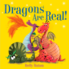 Dragons Are Real! (Mythical Creatures Are Real!) By Holly Hatam Cover Image