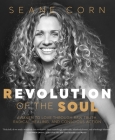 Revolution of the Soul: Awaken to Love Through Raw Truth, Radical Healing, and Conscious Action Cover Image