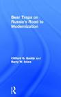 Bear Traps on Russia's Road to Modernization By Clifford G. Gaddy, Barry Ickes Cover Image