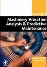 Practical Machinery Vibration Analysis and Predictive Maintenance (Practical Professional Books from Elsevier) Cover Image