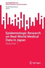 Epidemiologic Research on Real-World Medical Data in Japan: Volume 1 By Naoki Nakashima (Editor) Cover Image