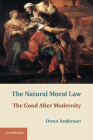 The Natural Moral Law: The Good After Modernity Cover Image