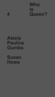 Who Is Queen? 4: Alexis Pauline Gumbs, Susan Howe By Alexis Gumbs (Interviewer) Cover Image