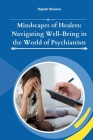Mindscapes of Healers: Navigating Well-Being in the World of Psychiatrists Cover Image