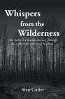 Whispers from the Wilderness: One man's five-decade journey through life, addiction, and on to freedom By Alan Cutler Cover Image