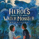 Heroes of the Water Monster By Brian Young, Shaun Taylor-Corbett (Read by) Cover Image