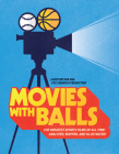 Movies with Balls: The Greatest Sports Films of All Time, Analyzed and Illustrated By Kyle Bandujo, Rick Bryson Cover Image
