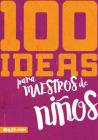 100 Ideas Para Maestros de Niños By E625 Cover Image