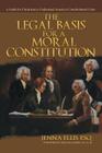 The Legal Basis for a Moral Constitution: A Guide for Christians to Understand America's Constitutional Crisis By Esq Jenna Ellis Cover Image