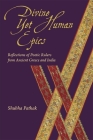 Divine Yet Human Epics: Reflections of Poetic Rulers from Ancient Greece and India (Hellenic Studies #62) By Shubha Pathak Cover Image