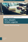 W.G. Sebald's Artistic Legacies: Memory, Word and Image (Heritage and Memory Studies) By Leonida Kovac (Editor), Christa-Maria Lerm Hayes (Editor), Ilse Van Rijn (Editor) Cover Image