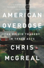 American Overdose: The Opioid Tragedy in Three Acts By Chris McGreal Cover Image