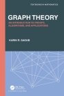 Graph Theory: An Introduction to Proofs, Algorithms, and Applications (Textbooks in Mathematics) By Karin R. Saoub Cover Image