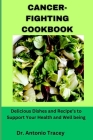 Cancer-Fighting Cookbook: Delicious Dishes and Recipe's to Support Your Health and Well being Cover Image