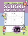 Sudoku for Kids 8-12: 100 Easy Sudoku puzzle in large print for children ages 8 thru 12 By Bright and Brainy Games Cover Image