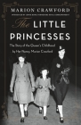 The Little Princesses: The Story of the Queen's Childhood by Her Nanny, Marion Crawford Cover Image