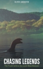 Chasing Legends: The Truth behind the Loch Ness Monster By Oliver Lancaster Cover Image