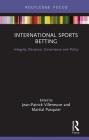 International Sports Betting: Integrity, Deviance, Governance and Policy (Routledge Research in Sport Business and Management) Cover Image