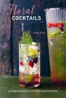 Floral Cocktails: 40 fragrant and flavourful flower-powered drinks Cover Image
