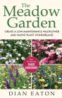 The Meadow Garden - Create a Low-Maintenance Wildflower and Native Plant Wonderland Cover Image