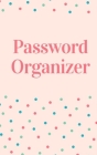 Password Organizer: Keep your usernames, passwords, social info, web addresses and security questions in one. So easy & organized By Dorothy J. Hall Cover Image