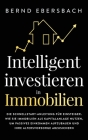 Intelligent investieren in Immobilien: Die Schnellstart-Anleitung für Einsteiger. Wie Sie Immobilien als Kapitalanlage nutzen, um passives Einkommen a By Bernd Ebersbach Cover Image