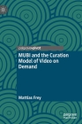 Mubi and the Curation Model of Video on Demand By Mattias Frey Cover Image
