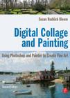 Digital Collage and Painting: Using Photoshop and Painter to Create Fine Art By Susan Ruddick Bloom Cover Image