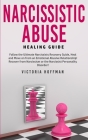 Narcissistic Abuse Healing Guide: Follow the Ultimate Narcissists Recovery Guide, Heal and Move on from an Emotional Abusive Relationship! Recover fro Cover Image