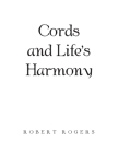 Cords and Life's Harmony By Robert Rogers Cover Image