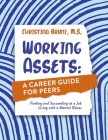 Working Assets: A Career Guide for Peers: Finding and Succeeding at a Job Living with a Mental Illness By Christina Bruni M.S. Cover Image