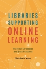 Libraries Supporting Online Learning: Practical Strategies and Best Practices By Christina Mune Cover Image