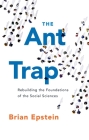 The Ant Trap: Rebuilding the Foundations of the Social Sciences (Oxford Studies in Philosophy of Science) By Brian Epstein Cover Image