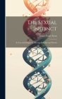 The Sexual Instinct: Its use and Dangers as Affecting Heredity and Morals By Scott James Foster Cover Image