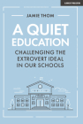 A Quiet Education: Challenging the Extrovert Ideal in Our Schools Cover Image