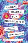 Magical Realism for Non-Believers: A Memoir of Finding Family By Anika Fajardo Cover Image